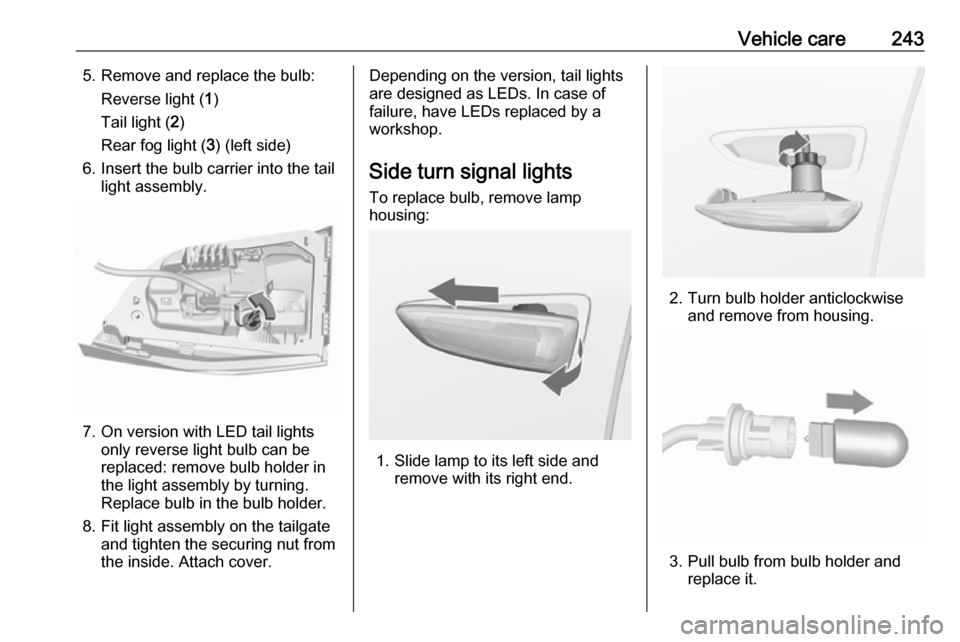 VAUXHALL ASTRA J 2017.5 Owners Manual Vehicle care2435. Remove and replace the bulb:Reverse light ( 1)
Tail light ( 2)
Rear fog light ( 3) (left side)
6. Insert the bulb carrier into the tail light assembly.
7. On version with LED tail li VAUXHALL ASTRA J 2017.5 Owners Manual Vehicle care2435. Remove and replace the bulb:Reverse light ( 1)
Tail light ( 2)
Rear fog light ( 3) (left side)
6. Insert the bulb carrier into the tail light assembly.
7. On version with LED tail li