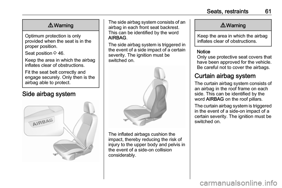 VAUXHALL ASTRA J 2017.5 Repair Manual Seats, restraints619Warning
Optimum protection is only
provided when the seat is in the
proper position.
Seat position 3 46.
Keep the area in which the airbag
inflates clear of obstructions.
Fit the VAUXHALL ASTRA J 2017.5 Repair Manual Seats, restraints619Warning
Optimum protection is only
provided when the seat is in the
proper position.
Seat position 3 46.
Keep the area in which the airbag
inflates clear of obstructions.
Fit the