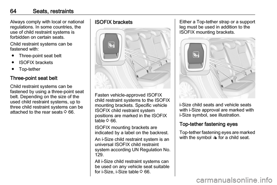 VAUXHALL ASTRA J 2017.5 Repair Manual 64Seats, restraintsAlways comply with local or national
regulations. In some countries, the
use of child restraint systems is
forbidden on certain seats.
Child restraint systems can be
fastened with:
VAUXHALL ASTRA J 2017.5 Repair Manual 64Seats, restraintsAlways comply with local or national
regulations. In some countries, the
use of child restraint systems is
forbidden on certain seats.
Child restraint systems can be
fastened with: