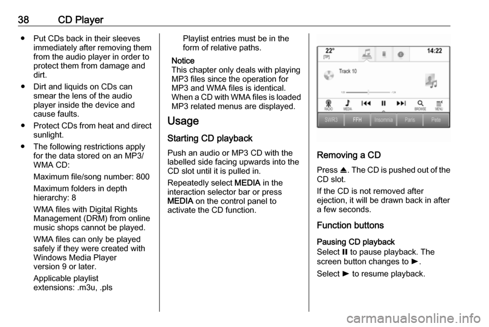 VAUXHALL ASTRA J 2018 Infotainment system 38CD Player● Put CDs back in their sleevesimmediately after removing themfrom the audio player in order to
protect them from damage and dirt.
● Dirt and liquids on CDs can smear the lens of the au VAUXHALL ASTRA J 2018 Infotainment system 38CD Player● Put CDs back in their sleevesimmediately after removing themfrom the audio player in order to
protect them from damage and dirt.
● Dirt and liquids on CDs can smear the lens of the au