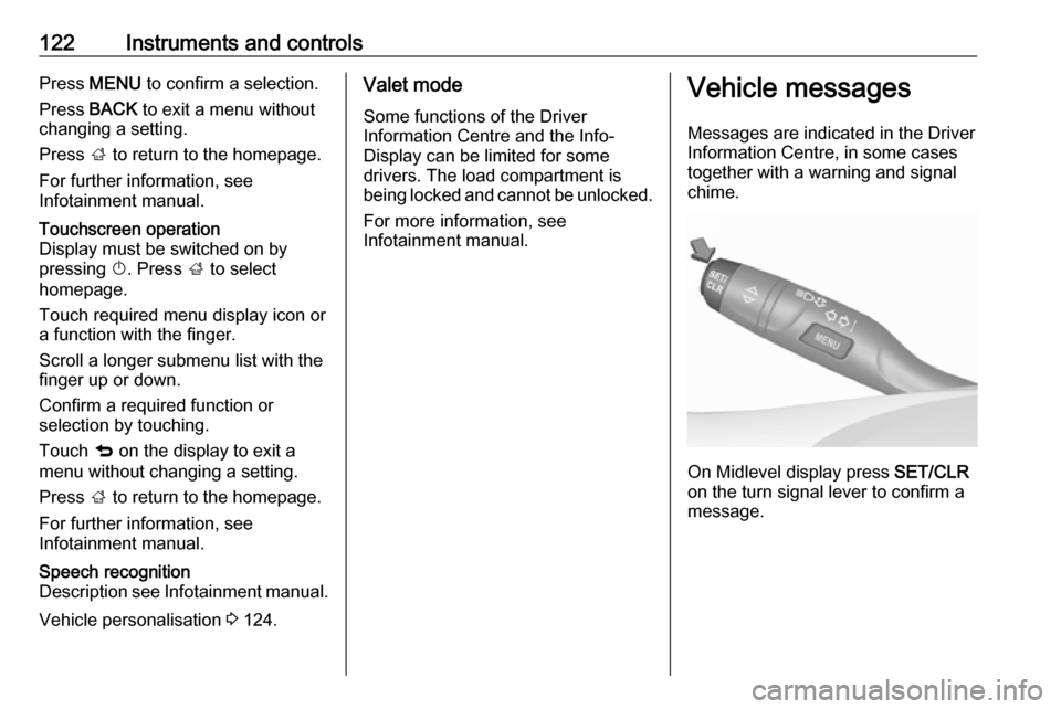 VAUXHALL ASTRA J 2018 Owners Guide 122Instruments and controlsPress MENU to confirm a selection.
Press BACK to exit a menu without
changing a setting.
Press ; to return to the homepage.
For further information, see
Infotainment manu VAUXHALL ASTRA J 2018 Owners Guide 122Instruments and controlsPress MENU to confirm a selection.
Press BACK to exit a menu without
changing a setting.
Press ; to return to the homepage.
For further information, see
Infotainment manu