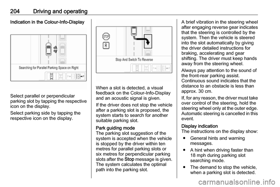 VAUXHALL ASTRA J 2018 Manual PDF 204Driving and operatingIndication in the Colour-Info-Display
Select parallel or perpendicular
parking slot by tapping the respective icon on the display.
Select parking side by tapping the
respective VAUXHALL ASTRA J 2018 Manual PDF 204Driving and operatingIndication in the Colour-Info-Display
Select parallel or perpendicular
parking slot by tapping the respective icon on the display.
Select parking side by tapping the
respective