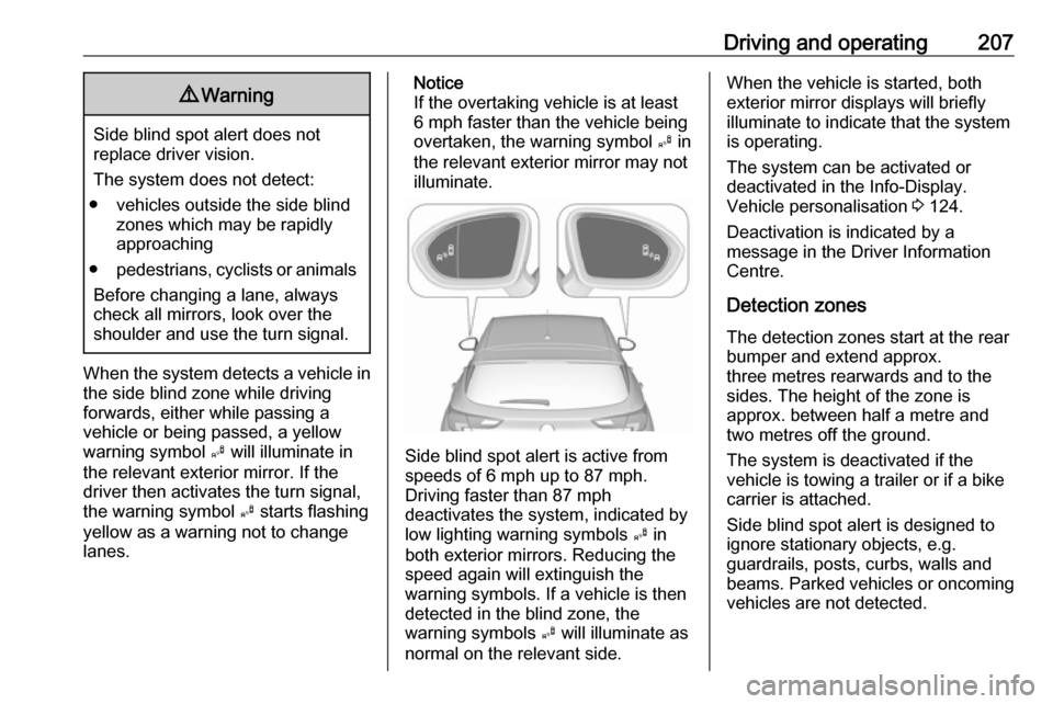 VAUXHALL ASTRA J 2018 Manual PDF Driving and operating2079Warning
Side blind spot alert does not
replace driver vision.
The system does not detect:
● vehicles outside the side blind zones which may be rapidly
approaching
● pedest VAUXHALL ASTRA J 2018 Manual PDF Driving and operating2079Warning
Side blind spot alert does not
replace driver vision.
The system does not detect:
● vehicles outside the side blind zones which may be rapidly
approaching
● pedest