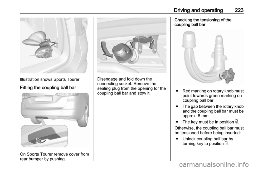 VAUXHALL ASTRA J 2018 Workshop Manual Driving and operating223
Illustration shows Sports Tourer.Fitting the coupling ball bar
On Sports Tourer remove cover from
rear bumper by pushing.
Disengage and fold down the
connecting socket. Remove VAUXHALL ASTRA J 2018 Workshop Manual Driving and operating223
Illustration shows Sports Tourer.Fitting the coupling ball bar
On Sports Tourer remove cover from
rear bumper by pushing.
Disengage and fold down the
connecting socket. Remove