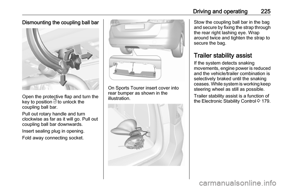 VAUXHALL ASTRA J 2018  Owners Manual Driving and operating225Dismounting the coupling ball bar
Open the protective flap and turn the
key to position  c to unlock the
coupling ball bar.
Pull out rotary handle and turn
clockwise as far as 