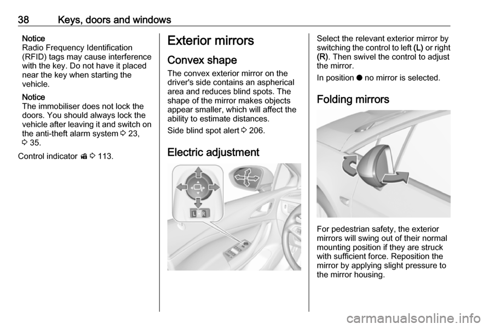 VAUXHALL ASTRA J 2018 Owners Guide 38Keys, doors and windowsNotice
Radio Frequency Identification
(RFID) tags may cause interference
with the key. Do not have it placed near the key when starting the
vehicle.
Notice
The immobiliser doe VAUXHALL ASTRA J 2018 Owners Guide 38Keys, doors and windowsNotice
Radio Frequency Identification
(RFID) tags may cause interference
with the key. Do not have it placed near the key when starting the
vehicle.
Notice
The immobiliser doe