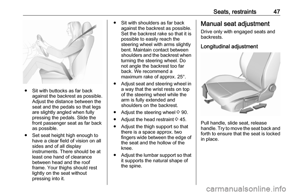 VAUXHALL ASTRA J 2018 Service Manual Seats, restraints47
● Sit with buttocks as far backagainst the backrest as possible.
Adjust the distance between the
seat and the pedals so that legs
are slightly angled when fully
pressing the peda VAUXHALL ASTRA J 2018 Service Manual Seats, restraints47
● Sit with buttocks as far backagainst the backrest as possible.
Adjust the distance between the
seat and the pedals so that legs
are slightly angled when fully
pressing the peda