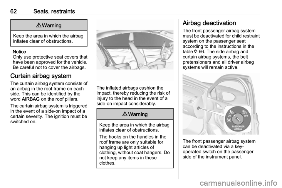 VAUXHALL ASTRA J 2018 Owners Guide 62Seats, restraints9Warning
Keep the area in which the airbag
inflates clear of obstructions.
Notice
Only use protective seat covers that have been approved for the vehicle.Be careful not to cover the VAUXHALL ASTRA J 2018 Owners Guide 62Seats, restraints9Warning
Keep the area in which the airbag
inflates clear of obstructions.
Notice
Only use protective seat covers that have been approved for the vehicle.Be careful not to cover the