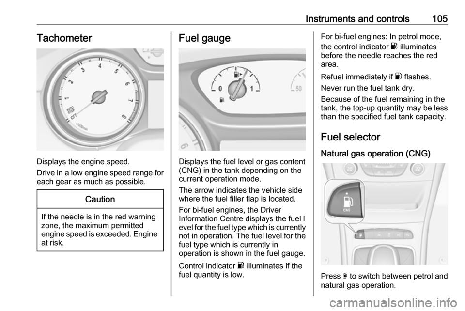 VAUXHALL ASTRA J 2018.5 User Guide Instruments and controls105Tachometer
Displays the engine speed.
Drive in a low engine speed range for each gear as much as possible.
Caution
If the needle is in the red warning
zone, the maximum perm VAUXHALL ASTRA J 2018.5 User Guide Instruments and controls105Tachometer
Displays the engine speed.
Drive in a low engine speed range for each gear as much as possible.
Caution
If the needle is in the red warning
zone, the maximum perm