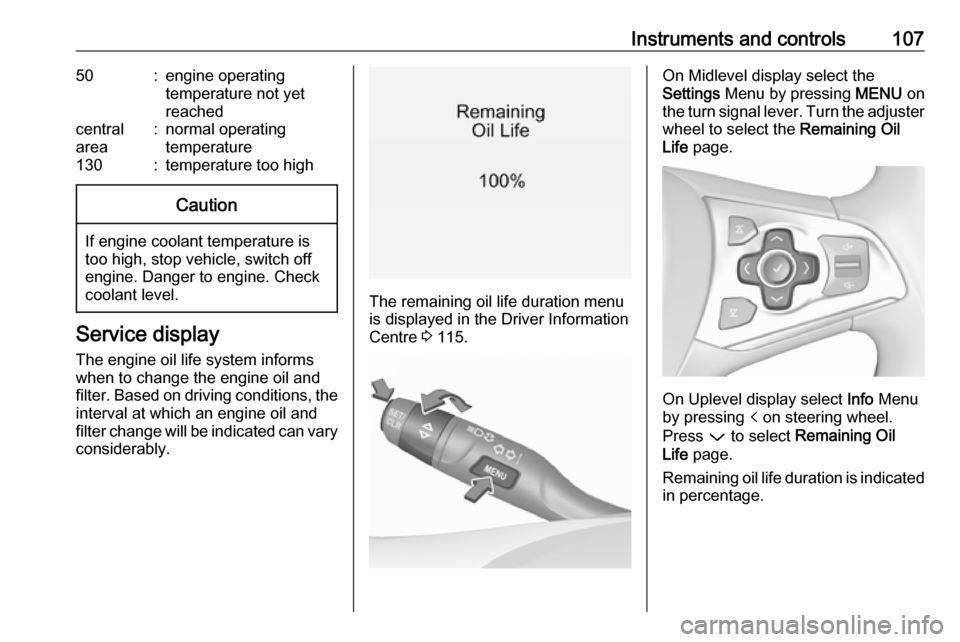 VAUXHALL ASTRA J 2018.5 User Guide Instruments and controls10750:engine operating
temperature not yet
reachedcentral
area:normal operating
temperature130:temperature too highCaution
If engine coolant temperature is
too high, stop vehic VAUXHALL ASTRA J 2018.5 User Guide Instruments and controls10750:engine operating
temperature not yet
reachedcentral
area:normal operating
temperature130:temperature too highCaution
If engine coolant temperature is
too high, stop vehic