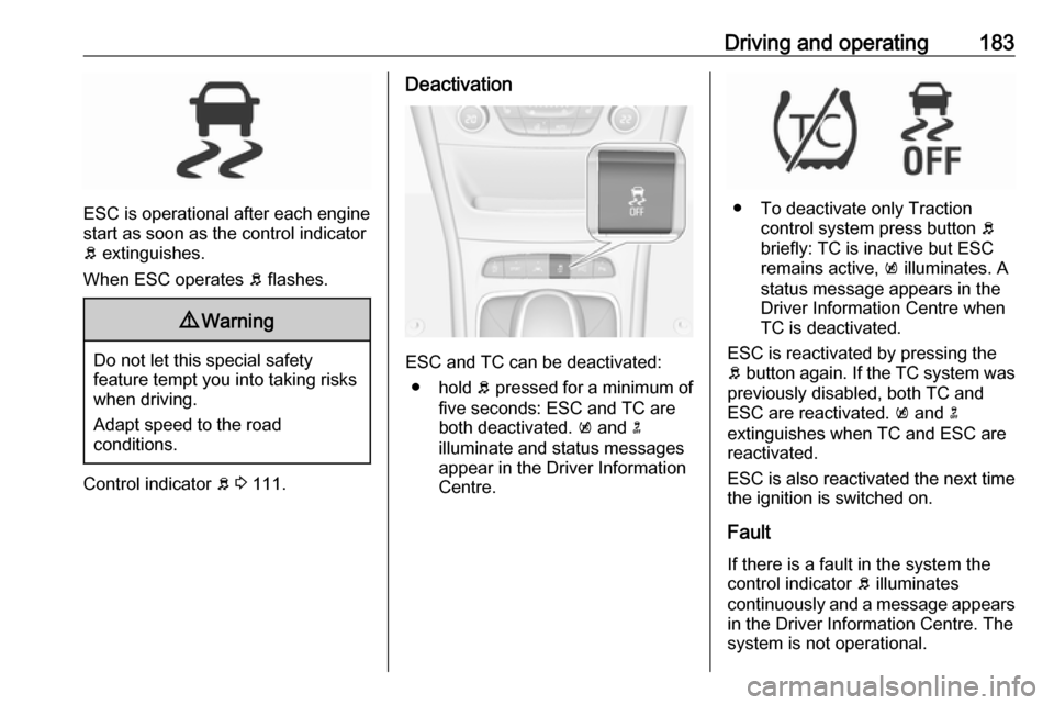 VAUXHALL ASTRA J 2018.5 Repair Manual Driving and operating183
ESC is operational after each engine
start as soon as the control indicator
b extinguishes.
When ESC operates b flashes.
9 Warning
Do not let this special safety
feature tem VAUXHALL ASTRA J 2018.5 Repair Manual Driving and operating183
ESC is operational after each engine
start as soon as the control indicator
b extinguishes.
When ESC operates b flashes.
9 Warning
Do not let this special safety
feature tem