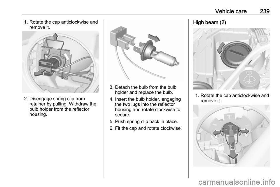 VAUXHALL ASTRA J 2018.5 Owners Manual Vehicle care2391. Rotate the cap anticlockwise andremove it.
2. Disengage spring clip from retainer by pulling. Withdraw the
bulb holder from the reflector
housing.
3. Detach the bulb from the bulb ho VAUXHALL ASTRA J 2018.5 Owners Manual Vehicle care2391. Rotate the cap anticlockwise andremove it.
2. Disengage spring clip from retainer by pulling. Withdraw the
bulb holder from the reflector
housing.
3. Detach the bulb from the bulb ho