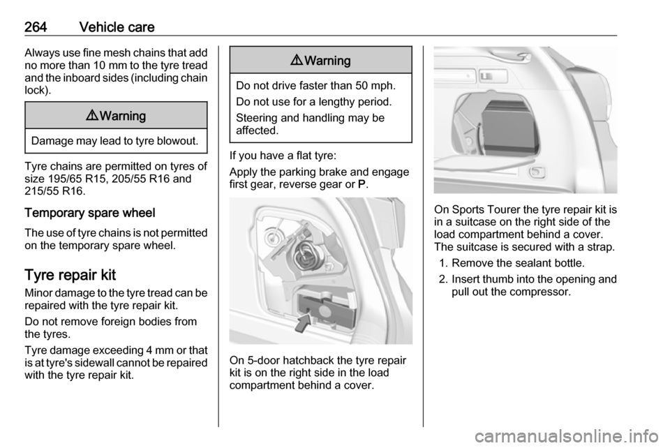VAUXHALL ASTRA J 2018.5 Owners Manual 264Vehicle careAlways use fine mesh chains that addno more than 10 mm to the tyre tread
and the inboard sides (including chain
lock).9 Warning
Damage may lead to tyre blowout.
Tyre chains are permitt VAUXHALL ASTRA J 2018.5 Owners Manual 264Vehicle careAlways use fine mesh chains that addno more than 10 mm to the tyre tread
and the inboard sides (including chain
lock).9 Warning
Damage may lead to tyre blowout.
Tyre chains are permitt
