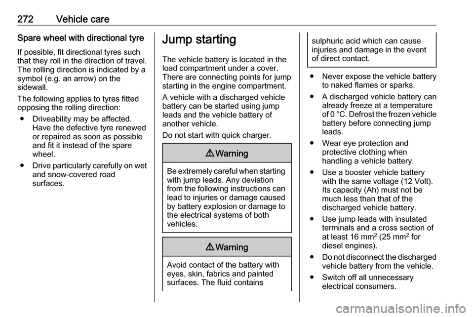 VAUXHALL ASTRA J 2018.5 Owners Manual 272Vehicle careSpare wheel with directional tyre
If possible, fit directional tyres such
that they roll in the direction of travel.
The rolling direction is indicated by a
symbol (e.g. an arrow) on th VAUXHALL ASTRA J 2018.5 Owners Manual 272Vehicle careSpare wheel with directional tyre
If possible, fit directional tyres such
that they roll in the direction of travel.
The rolling direction is indicated by a
symbol (e.g. an arrow) on th
