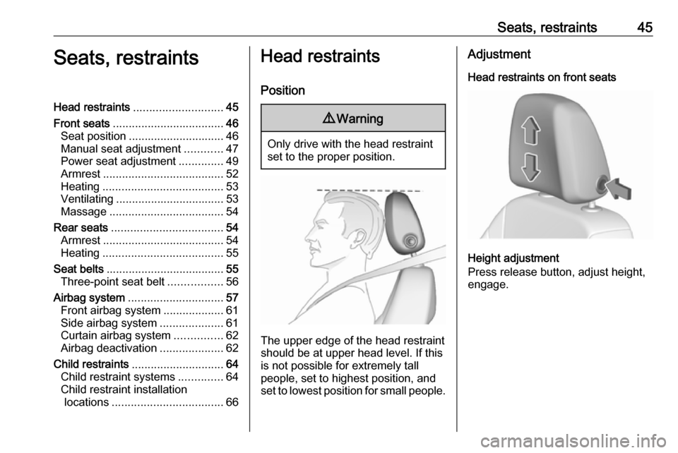 VAUXHALL ASTRA J 2018.5  Owners Manual Seats, restraints45Seats, restraintsHead restraints............................ 45
Front seats ................................... 46
Seat position .............................. 46
Manual seat adjust