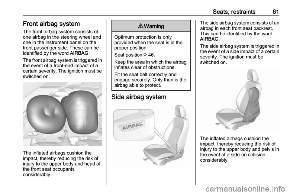 VAUXHALL ASTRA J 2018.5 Owners Manual Seats, restraints61Front airbag systemThe front airbag system consists of
one airbag in the steering wheel and
one in the instrument panel on the
front passenger side. These can be
identified by the w VAUXHALL ASTRA J 2018.5 Owners Manual Seats, restraints61Front airbag systemThe front airbag system consists of
one airbag in the steering wheel and
one in the instrument panel on the
front passenger side. These can be
identified by the w