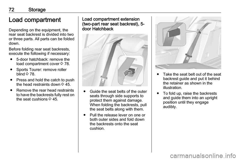 VAUXHALL ASTRA J 2018.5 Manual PDF 72StorageLoad compartmentDepending on the equipment, the
rear seat backrest is divided into two or three parts. All parts can be folded
down.
Before folding rear seat backrests,
execute the following VAUXHALL ASTRA J 2018.5 Manual PDF 72StorageLoad compartmentDepending on the equipment, the
rear seat backrest is divided into two or three parts. All parts can be folded
down.
Before folding rear seat backrests,
execute the following