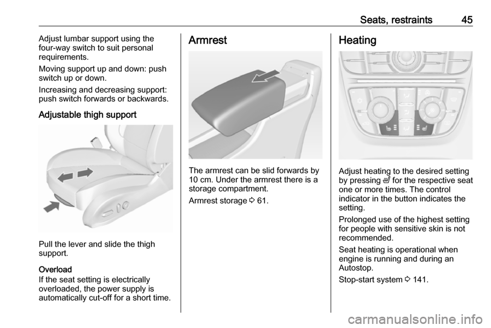 VAUXHALL ASTRA J GTC 2018.5 Service Manual Seats, restraints45Adjust lumbar support using the
four-way switch to suit personal requirements.
Moving support up and down: push switch up or down.
Increasing and decreasing support:
push switch for