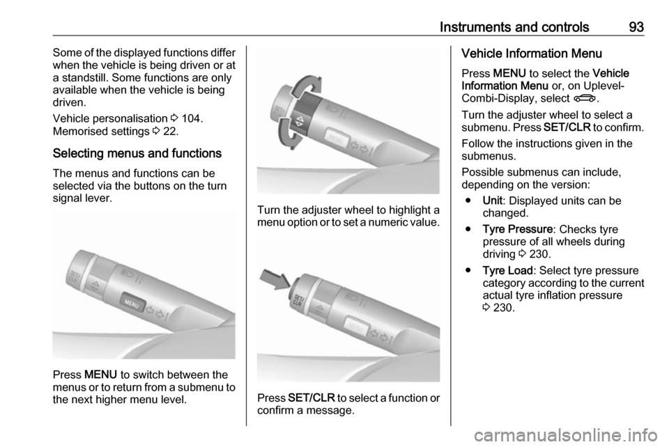 VAUXHALL ASTRA J GTC 2018.5 User Guide Instruments and controls93Some of the displayed functions differ
when the vehicle is being driven or at
a standstill. Some functions are only
available when the vehicle is being
driven.
Vehicle person VAUXHALL ASTRA J GTC 2018.5 User Guide Instruments and controls93Some of the displayed functions differ
when the vehicle is being driven or at
a standstill. Some functions are only
available when the vehicle is being
driven.
Vehicle person