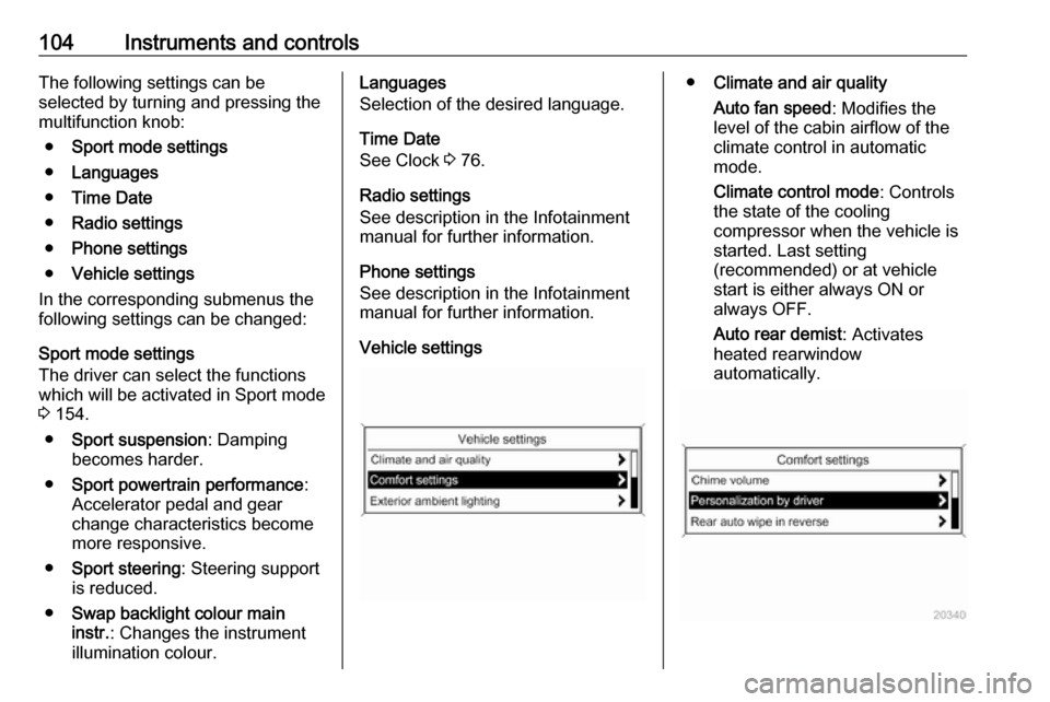 VAUXHALL ASTRA K 2017  Owners Manual 104Instruments and controlsThe following settings can be
selected by turning and pressing the
multifunction knob:
● Sport mode settings
● Languages
● Time Date
● Radio settings
● Phone setti