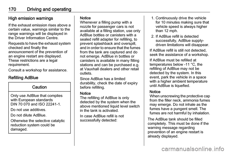 VAUXHALL ASTRA K 2018.75  Owners Manual 170Driving and operatingHigh emission warnings
If the exhaust emission rises above a certain value, warnings similar to the
range warnings will be displayed in
the Driver Information Centre.
Requests 