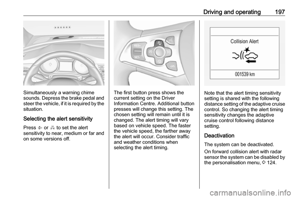 VAUXHALL ASTRA K 2018.75 Owners Manual Driving and operating197
Simultaneously a warning chime
sounds. Depress the brake pedal and
steer the vehicle, if it is required by the
situation.
Selecting the alert sensitivity Press V or E to set VAUXHALL ASTRA K 2018.75 Owners Manual Driving and operating197
Simultaneously a warning chime
sounds. Depress the brake pedal and
steer the vehicle, if it is required by the
situation.
Selecting the alert sensitivity Press V or E to set