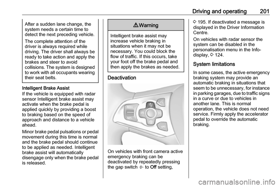 VAUXHALL ASTRA K 2018.75 Owners Manual Driving and operating201After a sudden lane change, the
system needs a certain time to
detect the next preceding vehicle.
The complete attention of the
driver is always required while
driving. The dri VAUXHALL ASTRA K 2018.75 Owners Manual Driving and operating201After a sudden lane change, the
system needs a certain time to
detect the next preceding vehicle.
The complete attention of the
driver is always required while
driving. The dri