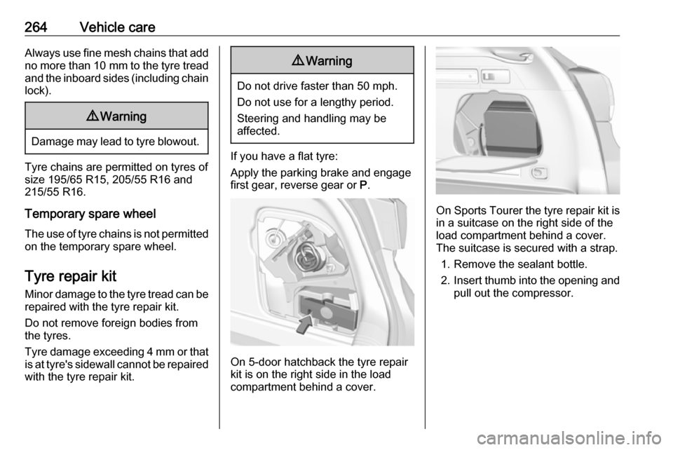 VAUXHALL ASTRA K 2018.75  Owners Manual 264Vehicle careAlways use fine mesh chains that addno more than  10 mm to the tyre tread
and the inboard sides (including chain
lock).9 Warning
Damage may lead to tyre blowout.
Tyre chains are permitt