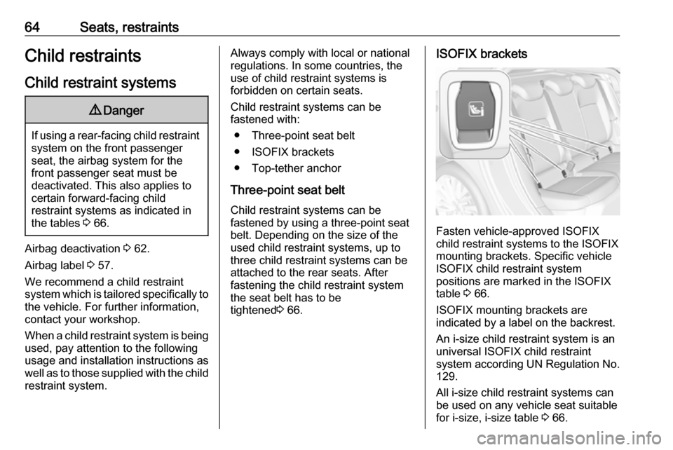 VAUXHALL ASTRA K 2018.75 Repair Manual 64Seats, restraintsChild restraintsChild restraint systems9 Danger
If using a rear-facing child restraint
system on the front passenger
seat, the airbag system for the
front passenger seat must be
dea VAUXHALL ASTRA K 2018.75 Repair Manual 64Seats, restraintsChild restraintsChild restraint systems9 Danger
If using a rear-facing child restraint
system on the front passenger
seat, the airbag system for the
front passenger seat must be
dea