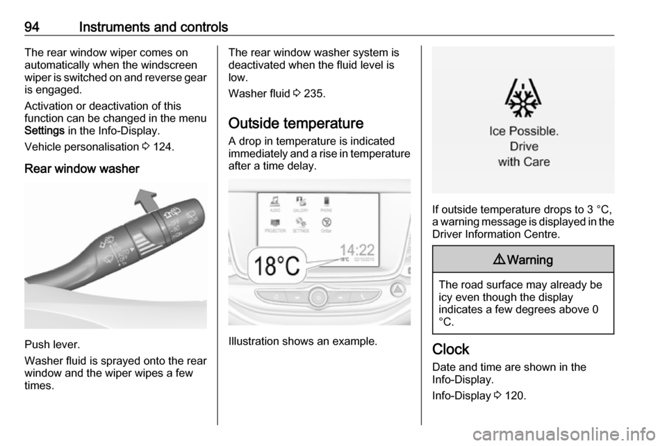 VAUXHALL ASTRA K 2018.75 Owners Manual 94Instruments and controlsThe rear window wiper comes on
automatically when the windscreen
wiper is switched on and reverse gear
is engaged.
Activation or deactivation of this
function can be changed VAUXHALL ASTRA K 2018.75 Owners Manual 94Instruments and controlsThe rear window wiper comes on
automatically when the windscreen
wiper is switched on and reverse gear
is engaged.
Activation or deactivation of this
function can be changed