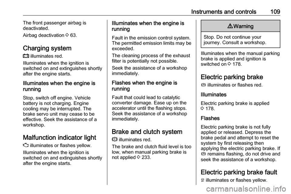 VAUXHALL ASTRA K 2019  Owners Manual Instruments and controls109The front passenger airbag is
deactivated.
Airbag deactivation  3 63.
Charging system
p  illuminates red.
Illuminates when the ignition is
switched on and extinguishes short