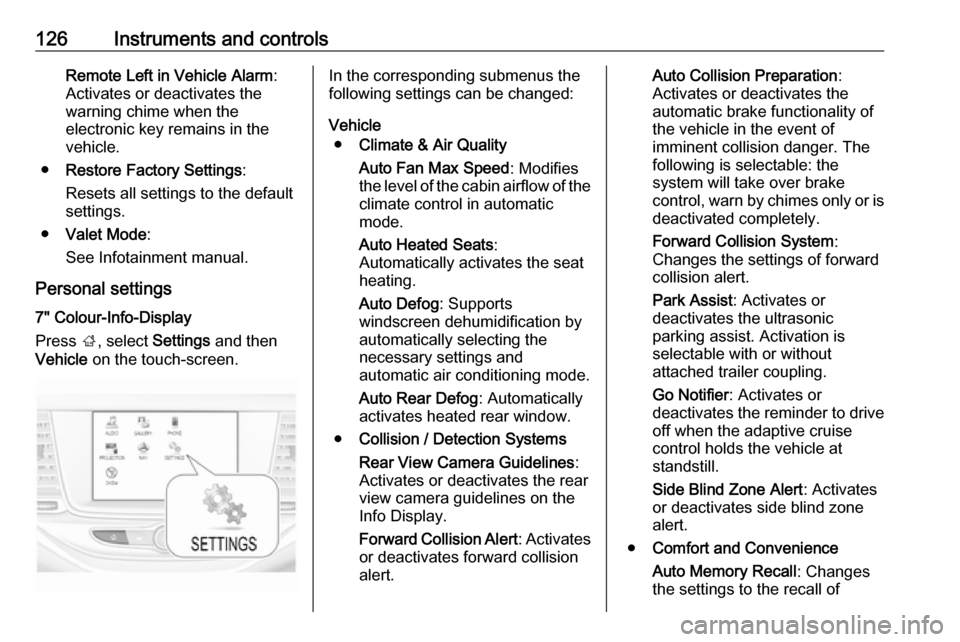 VAUXHALL ASTRA K 2019  Owners Manual 126Instruments and controlsRemote Left in Vehicle Alarm:
Activates or deactivates the
warning chime when the
electronic key remains in the
vehicle.
● Restore Factory Settings :
Resets all settings t