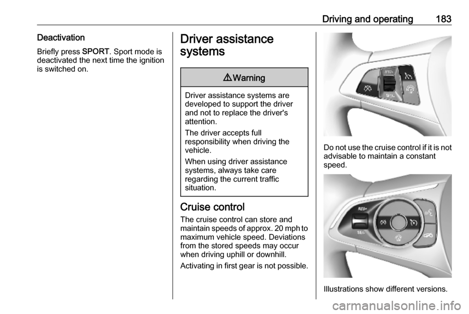 VAUXHALL ASTRA K 2019 Owners Manual Driving and operating183DeactivationBriefly press SPORT. Sport mode is
deactivated the next time the ignition
is switched on.Driver assistance
systems9 Warning
Driver assistance systems are
developed VAUXHALL ASTRA K 2019 Owners Manual Driving and operating183DeactivationBriefly press SPORT. Sport mode is
deactivated the next time the ignition
is switched on.Driver assistance
systems9 Warning
Driver assistance systems are
developed