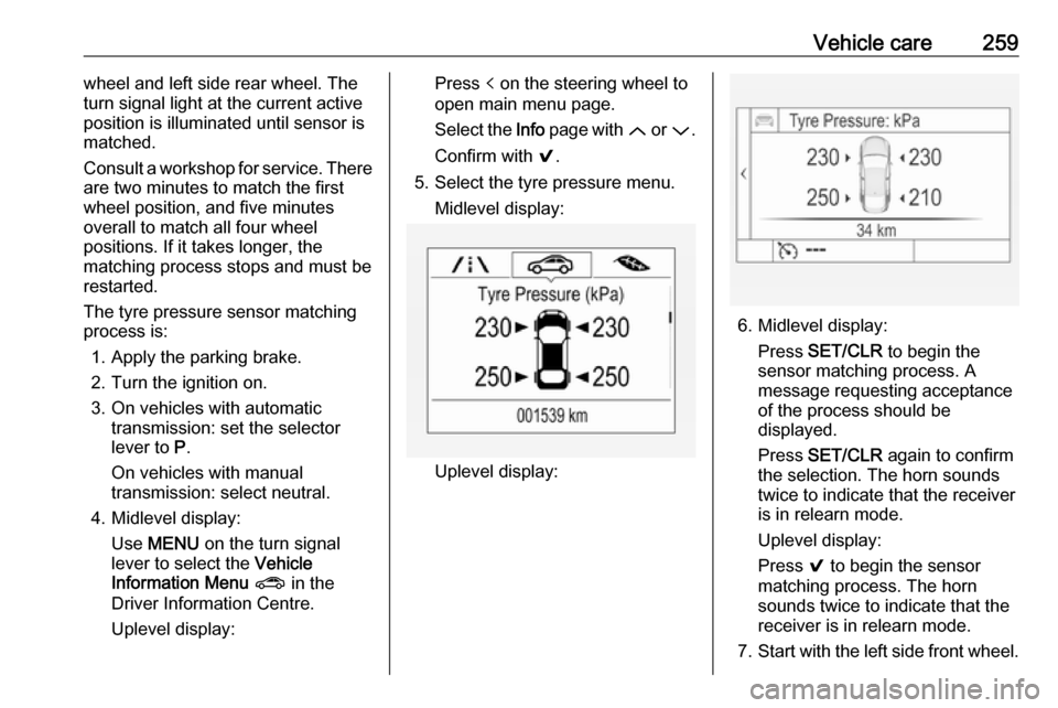 VAUXHALL ASTRA K 2019 Owners Manual Vehicle care259wheel and left side rear wheel. The
turn signal light at the current active position is illuminated until sensor ismatched.
Consult a workshop for service. There
are two minutes to matc VAUXHALL ASTRA K 2019 Owners Manual Vehicle care259wheel and left side rear wheel. The
turn signal light at the current active position is illuminated until sensor ismatched.
Consult a workshop for service. There
are two minutes to matc