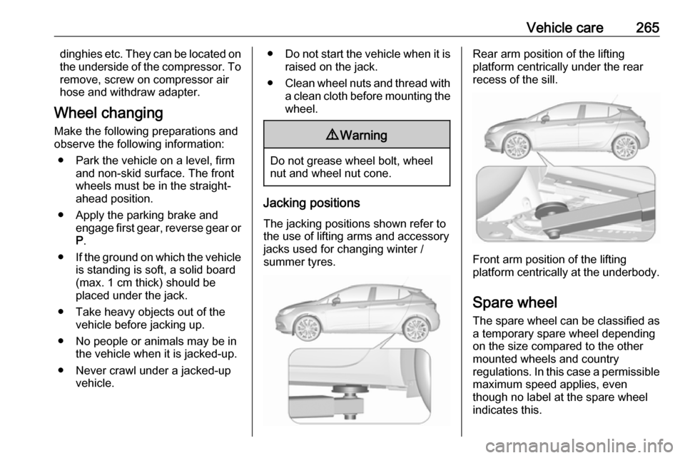 VAUXHALL ASTRA K 2019 Owners Manual Vehicle care265dinghies etc. They can be located on
the underside of the compressor. To
remove, screw on compressor air
hose and withdraw adapter.
Wheel changing
Make the following preparations and
ob VAUXHALL ASTRA K 2019 Owners Manual Vehicle care265dinghies etc. They can be located on
the underside of the compressor. To
remove, screw on compressor air
hose and withdraw adapter.
Wheel changing
Make the following preparations and
ob