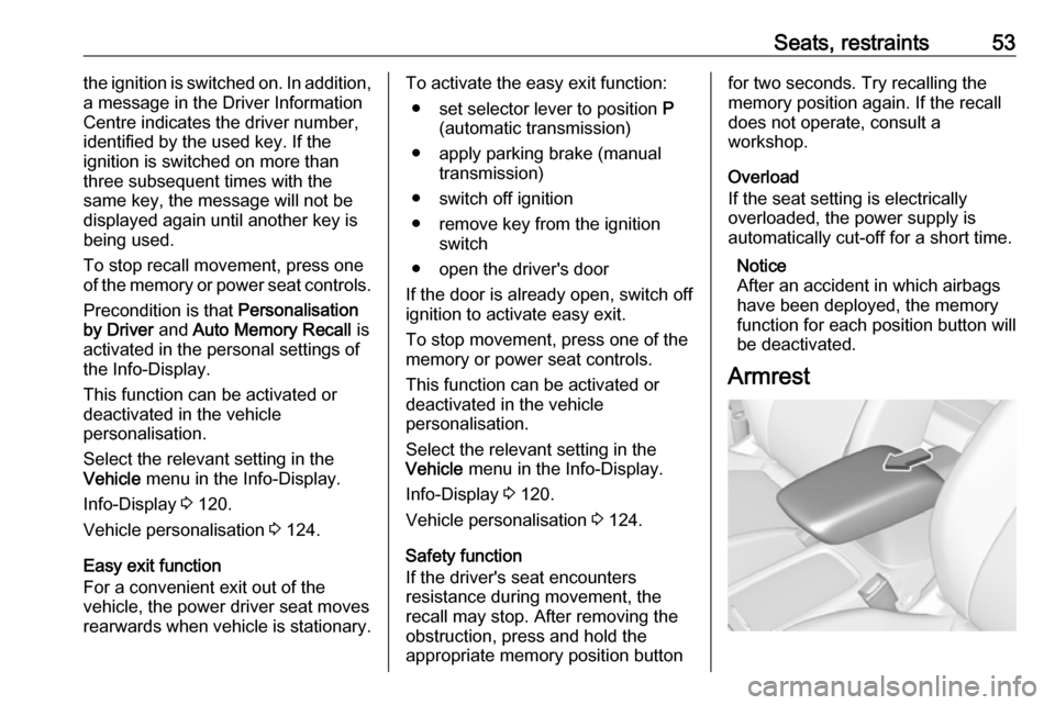 VAUXHALL ASTRA K 2019 User Guide Seats, restraints53the ignition is switched on. In addition,
a message in the Driver Information
Centre indicates the driver number,
identified by the used key. If the
ignition is switched on more tha