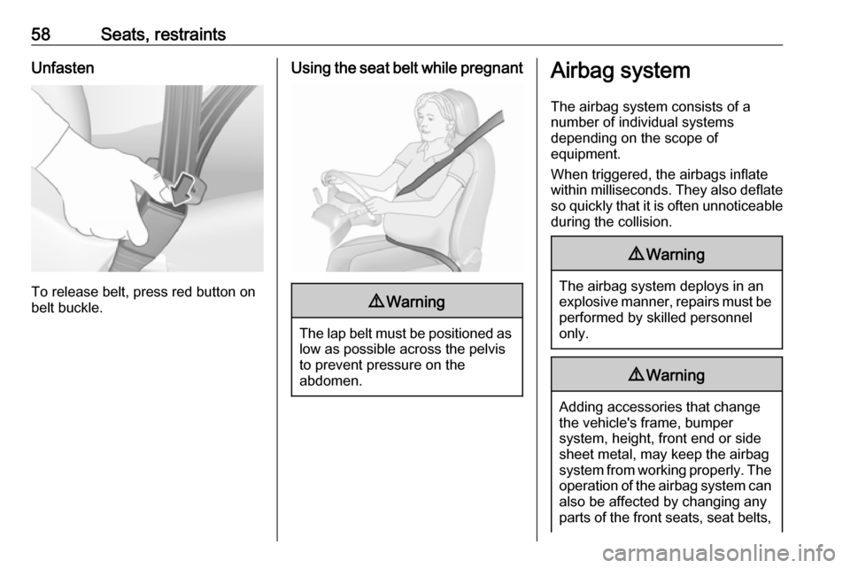 VAUXHALL ASTRA K 2019  Owners Manual 58Seats, restraintsUnfasten
To release belt, press red button on
belt buckle.
Using the seat belt while pregnant9 Warning
The lap belt must be positioned as
low as possible across the pelvis
to preven