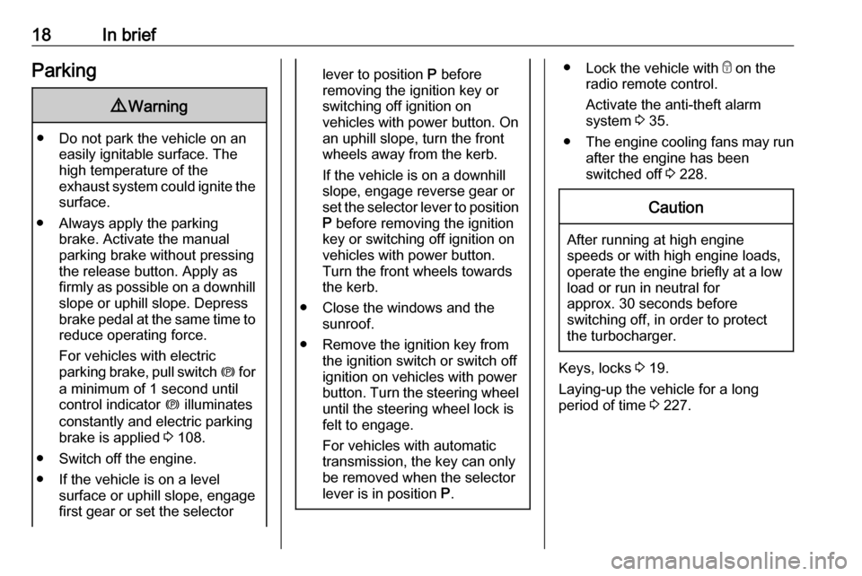 VAUXHALL ASTRA K 2019.5  Owners Manual 18In briefParking9Warning
● Do not park the vehicle on an
easily ignitable surface. The
high temperature of the
exhaust system could ignite the
surface.
● Always apply the parking brake. Activate 