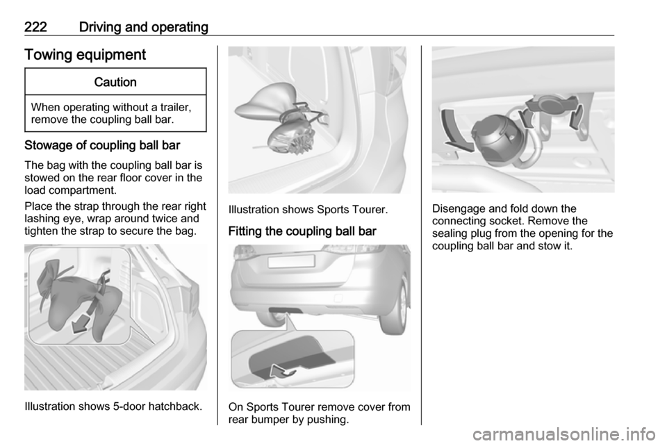 VAUXHALL ASTRA K 2019.5 Owners Manual 222Driving and operatingTowing equipmentCaution
When operating without a trailer,
remove the coupling ball bar.
Stowage of coupling ball bar
The bag with the coupling ball bar is
stowed on the rear fl VAUXHALL ASTRA K 2019.5 Owners Manual 222Driving and operatingTowing equipmentCaution
When operating without a trailer,
remove the coupling ball bar.
Stowage of coupling ball bar
The bag with the coupling ball bar is
stowed on the rear fl