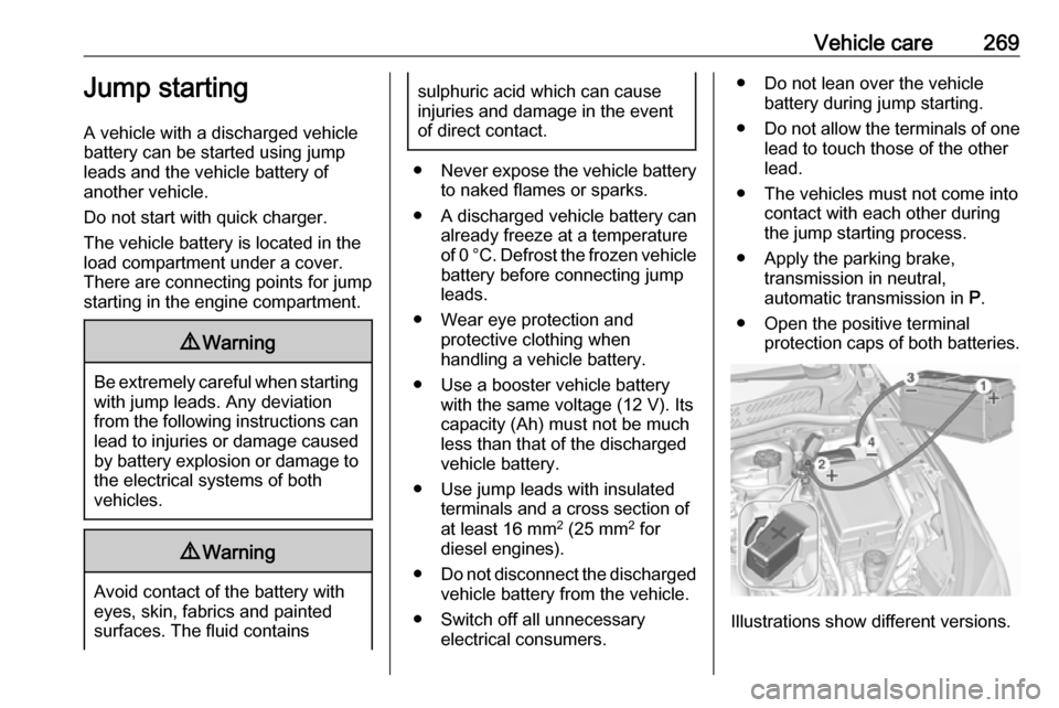 VAUXHALL ASTRA K 2019.5  Owners Manual Vehicle care269Jump starting
A vehicle with a discharged vehicle
battery can be started using jump
leads and the vehicle battery of
another vehicle.
Do not start with quick charger.
The vehicle batter