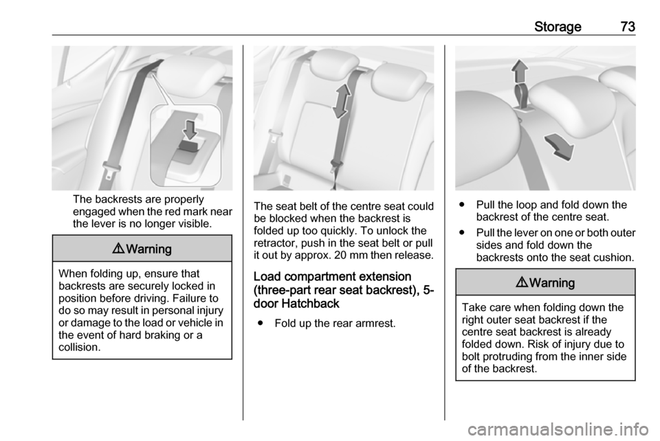 VAUXHALL ASTRA K 2019.5 User Guide Storage73
The backrests are properly
engaged when the red mark near the lever is no longer visible.
9 Warning
When folding up, ensure that
backrests are securely locked in
position before driving. Fai