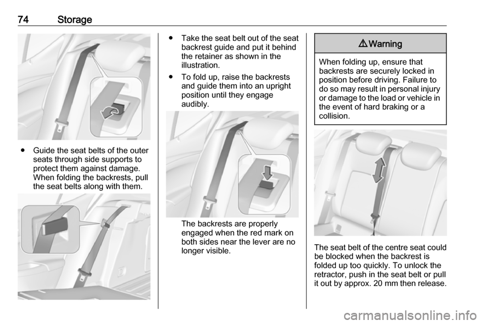 VAUXHALL ASTRA K 2019.5 Manual PDF 74Storage
● Guide the seat belts of the outerseats through side supports to
protect them against damage.
When folding the backrests, pull
the seat belts along with them.
● Take the seat belt out o VAUXHALL ASTRA K 2019.5 Manual PDF 74Storage
● Guide the seat belts of the outerseats through side supports to
protect them against damage.
When folding the backrests, pull
the seat belts along with them.
● Take the seat belt out o