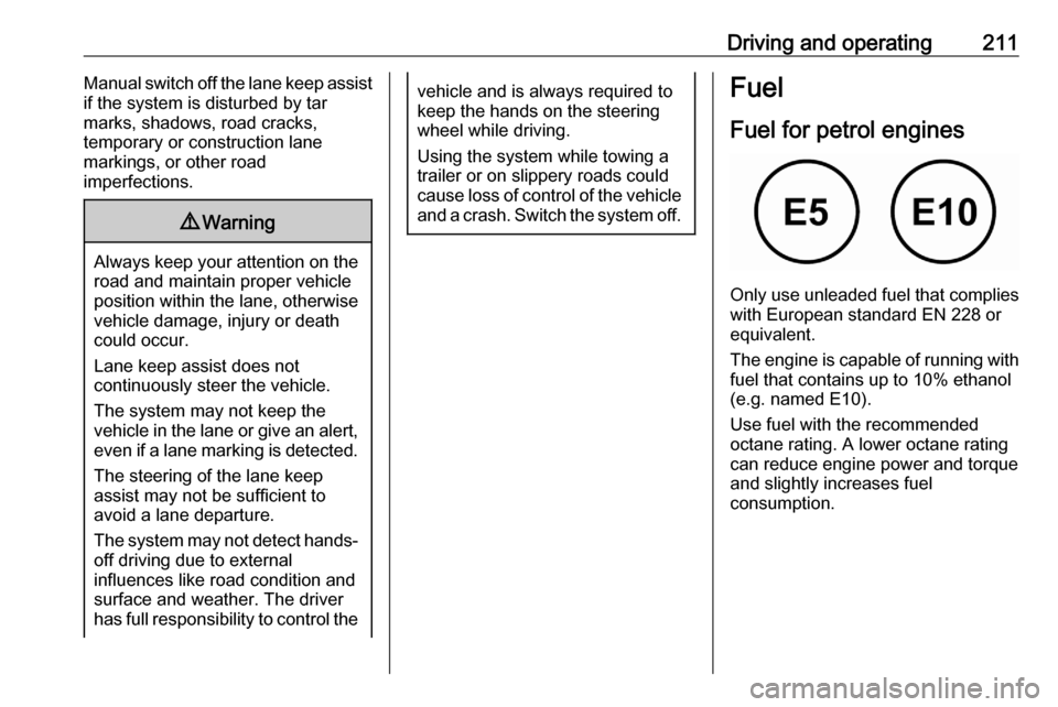 VAUXHALL ASTRA K 2020  Owners Manual Driving and operating211Manual switch off the lane keep assist
if the system is disturbed by tar
marks, shadows, road cracks,
temporary or construction lane
markings, or other road
imperfections.9 War