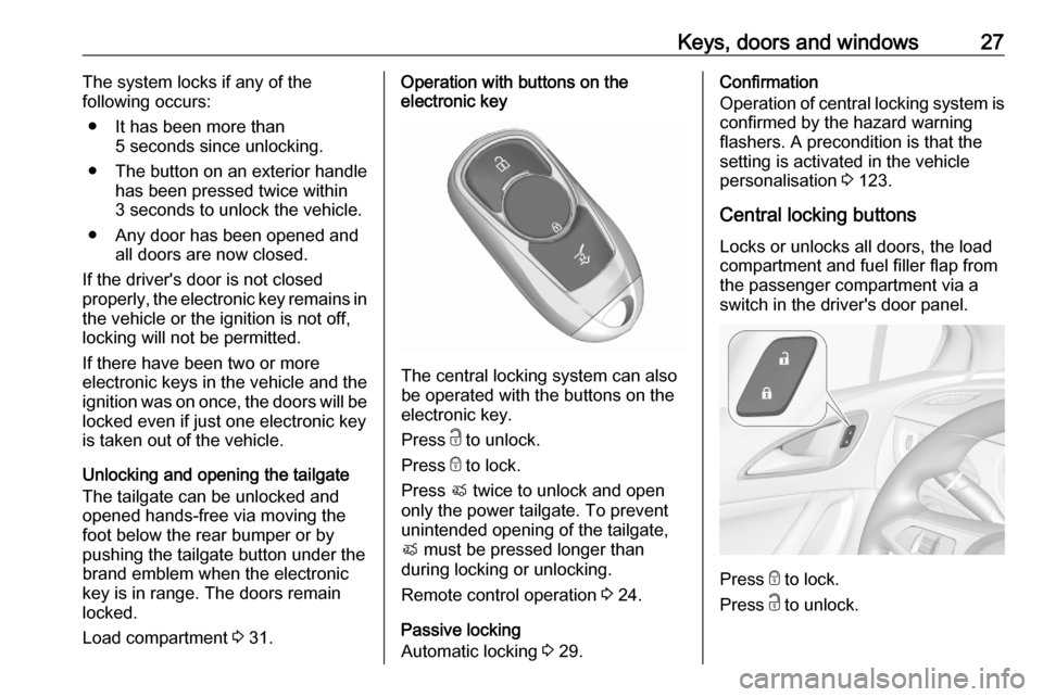 VAUXHALL ASTRA K 2020  Owners Manual Keys, doors and windows27The system locks if any of the
following occurs:
● It has been more than 5 seconds since unlocking.
● The button on an exterior handle has been pressed twice within
3 seco