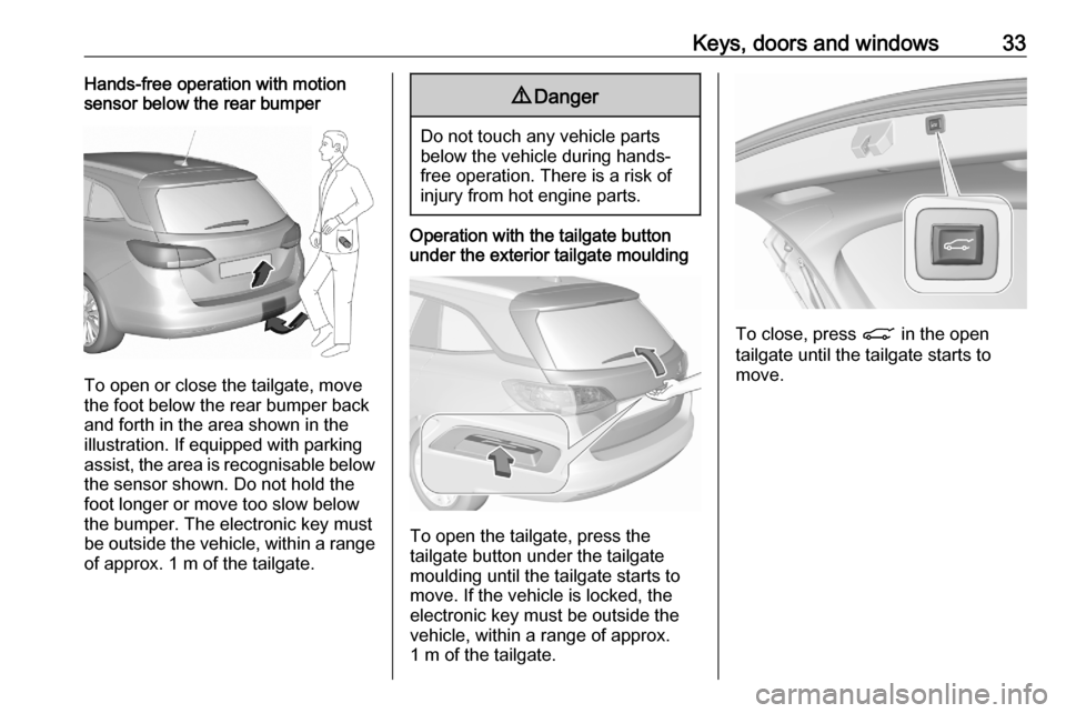 VAUXHALL ASTRA K 2020  Owners Manual Keys, doors and windows33Hands-free operation with motion
sensor below the rear bumper
To open or close the tailgate, move
the foot below the rear bumper back
and forth in the area shown in the illust