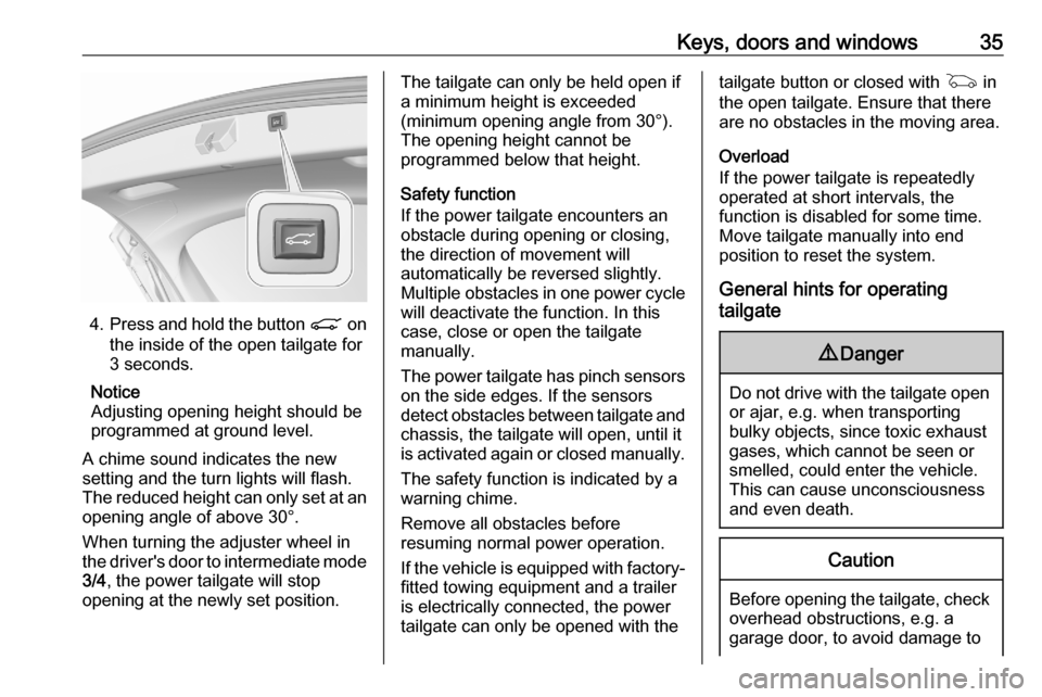 VAUXHALL ASTRA K 2020  Owners Manual Keys, doors and windows35
4.Press and hold the button  C on
the inside of the open tailgate for
3 seconds.
Notice
Adjusting opening height should be programmed at ground level.
A chime sound indicates