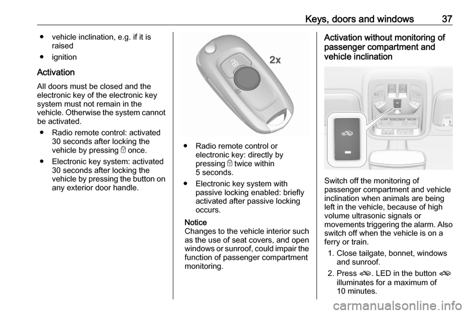 VAUXHALL ASTRA K 2020 Owners Guide Keys, doors and windows37● vehicle inclination, e.g. if it israised
● ignition
Activation All doors must be closed and the
electronic key of the electronic key
system must not remain in the
vehicl VAUXHALL ASTRA K 2020 Owners Guide Keys, doors and windows37● vehicle inclination, e.g. if it israised
● ignition
Activation All doors must be closed and the
electronic key of the electronic key
system must not remain in the
vehicl