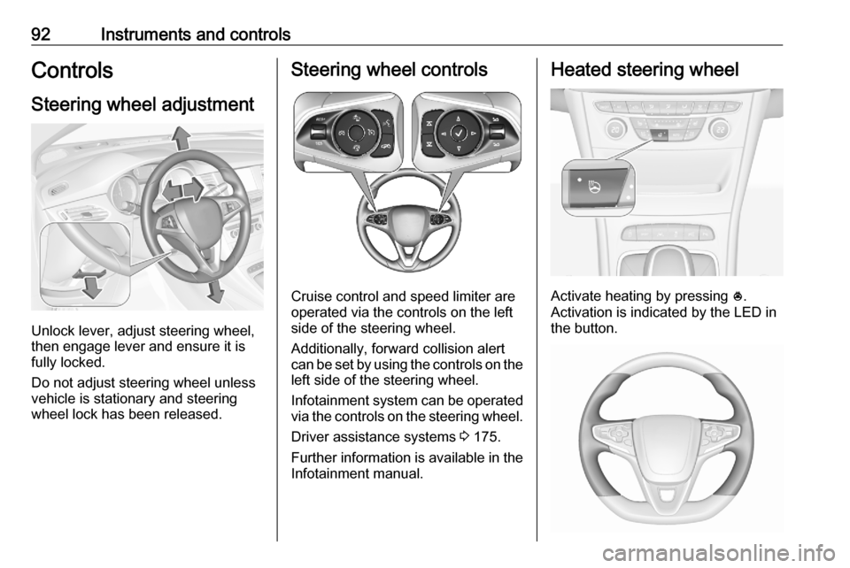 VAUXHALL ASTRA K 2020  Owners Manual 92Instruments and controlsControlsSteering wheel adjustment
Unlock lever, adjust steering wheel,
then engage lever and ensure it is
fully locked.
Do not adjust steering wheel unless
vehicle is station