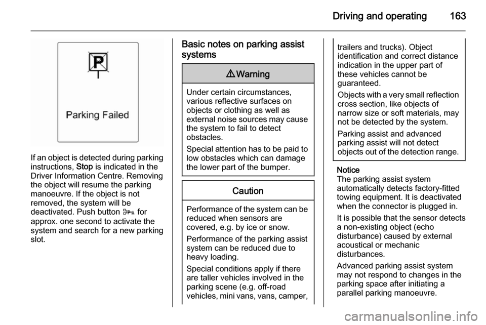 VAUXHALL CASCADA 2014 User Guide Driving and operating163
If an object is detected during parkinginstructions, Stop is indicated in the
Driver Information Centre. Removing
the object will resume the parking
manoeuvre. If the object VAUXHALL CASCADA 2014 User Guide Driving and operating163
If an object is detected during parkinginstructions, Stop is indicated in the
Driver Information Centre. Removing
the object will resume the parking
manoeuvre. If the object