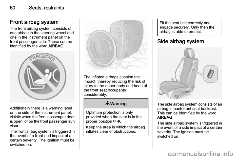 VAUXHALL CASCADA 2014 Repair Manual 60Seats, restraintsFront airbag systemThe front airbag system consists of
one airbag in the steering wheel and
one in the instrument panel on the
front passenger side. These can be
identified by the w VAUXHALL CASCADA 2014 Repair Manual 60Seats, restraintsFront airbag systemThe front airbag system consists of
one airbag in the steering wheel and
one in the instrument panel on the
front passenger side. These can be
identified by the w